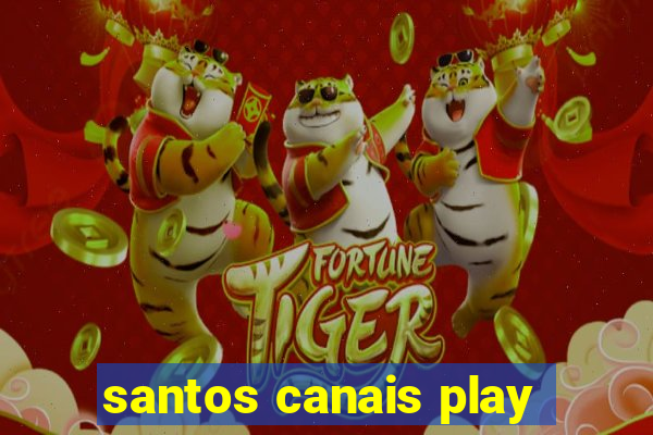 santos canais play